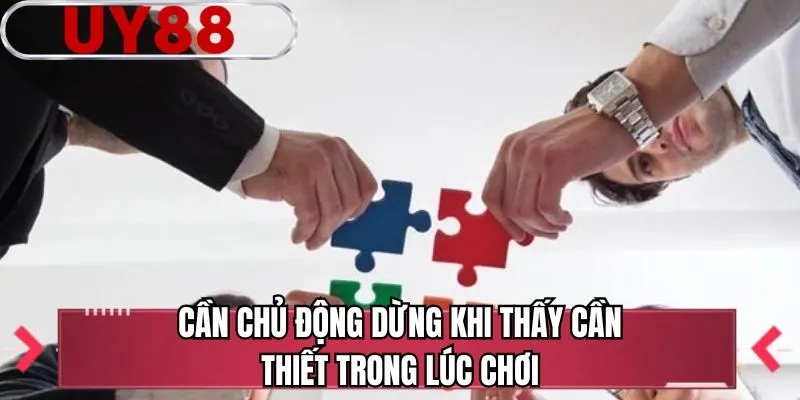 Cần chủ động dừng khi thấy cần thiết trong lúc chơi