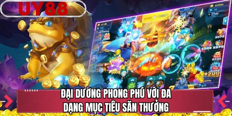Đại dương phong phú với đa dạng mục tiêu săn thưởng