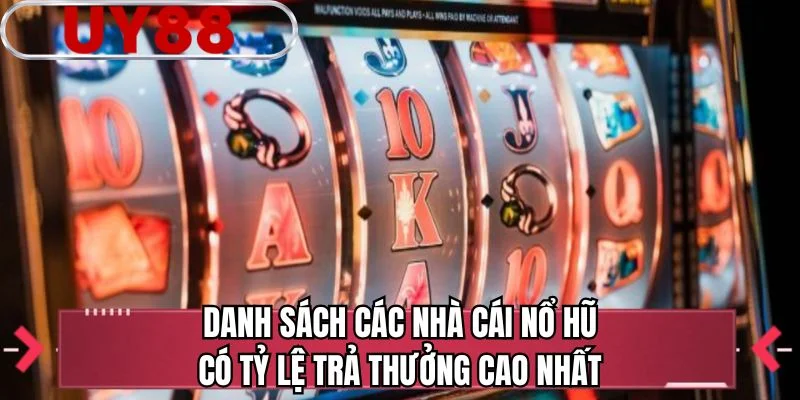 Danh sách các nhà cái nổ hũ có tỷ lệ trả thưởng cao nhất