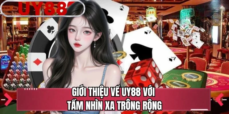 Giới thiệu về UY88 với tầm nhìn xa trông rộng