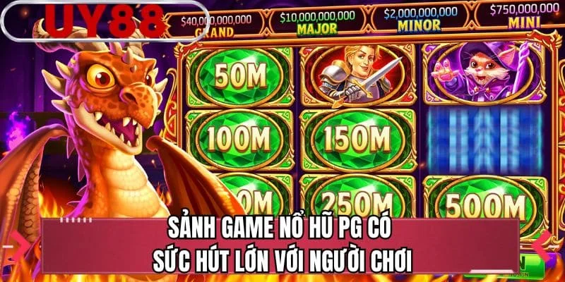 Sảnh game nổ hũ PG có sức hút lớn với người chơi